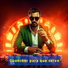 tlauncher para que serve